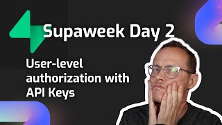 Supaweek Day 2 - adding user-level authorization with API Keys