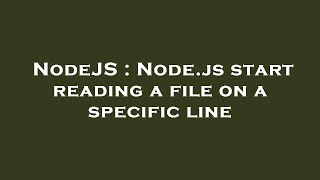 NodeJS : Node.js start reading a file on a specific line