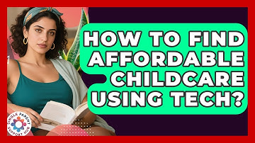 How To Find Affordable Childcare Using Tech? - Single Parent Support Hub