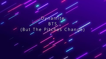 Dynamite - BTS (But The Pitches Change)