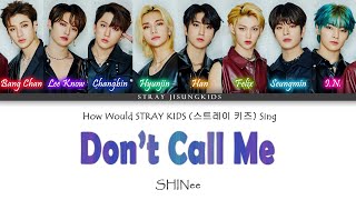 How Would STRAY KIDS Sing SHINEE "DON'T CALL ME"