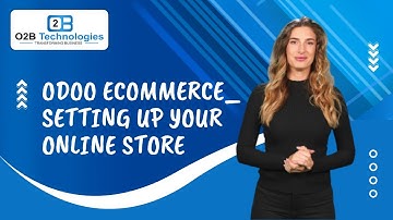 Odoo eCommerce : Setting Up Your Online Store | O2B Technologies