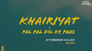 Video thumbnail of "Khairiyat x Pal Pal Dil Ke Paas Chillout Remix | Aftermorning"