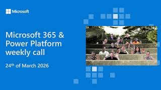 Microsoft 365 & Power Platform weekly call – 24th of March, 2026