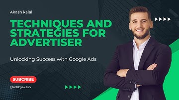 Unlocking Success with Google Ads: Techniques and Strategies for Advertiser|AKASH KALAL