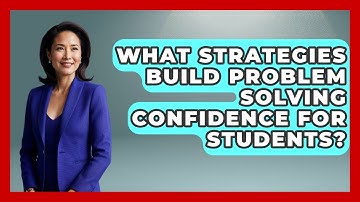 What Strategies Build Problem Solving Confidence For Students? - Ninth Grade Starter Guide