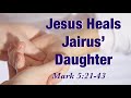 Jesus Heals Jairus’ daughter/ Mark 5:21-43/ the Bleeding woman