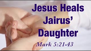 Jesus Heals Jairus’ daughter/ Mark 5:21-43/ the Bleeding woman