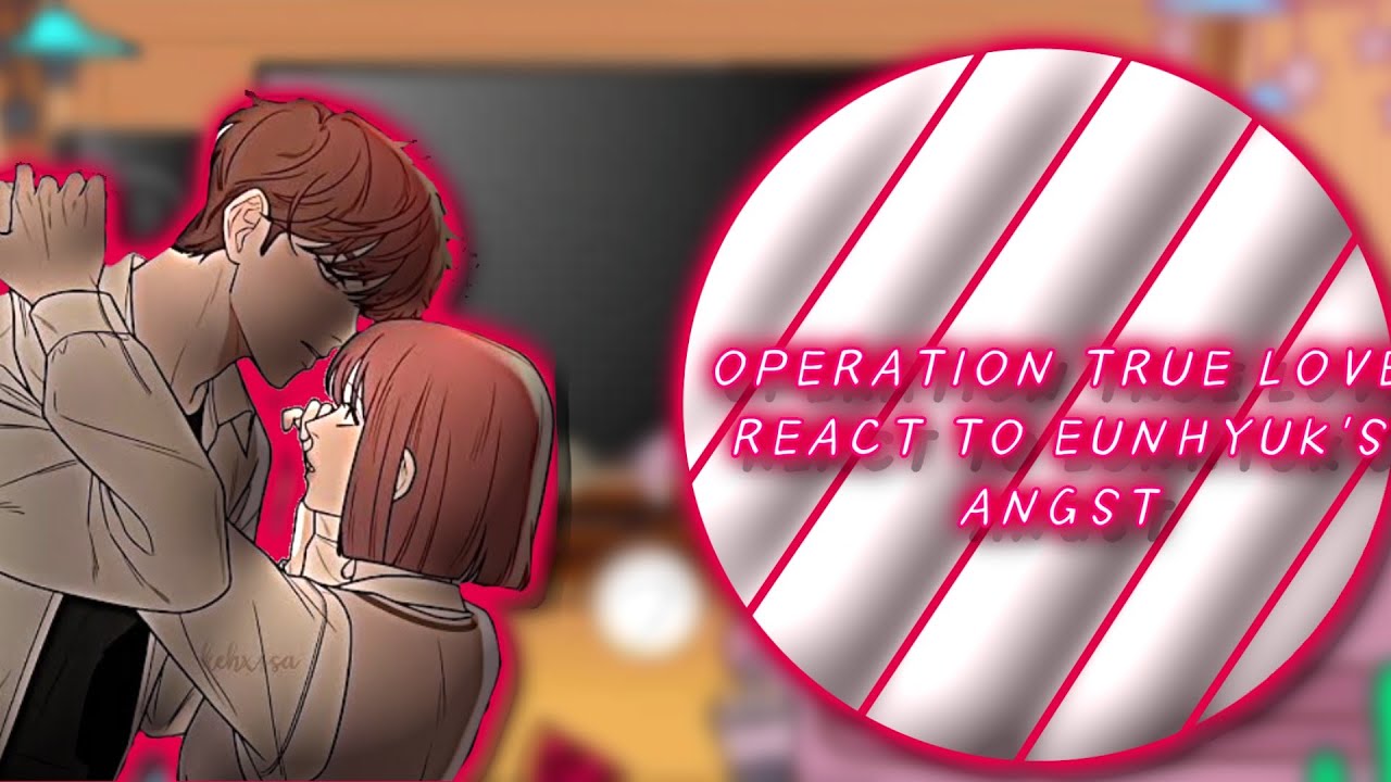 🦋OPERATION TRUE LOVE REACT TO EUNHYUK'S ANGST ||OPERATION PURE LOVE