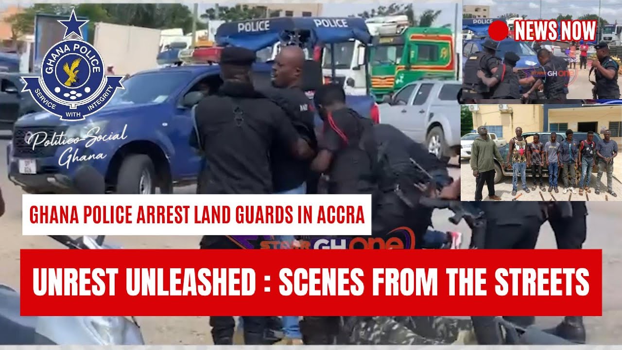GHANA POLICE ARREST LAND GUARDS IN ACCRA AFTER UNREST |GHANA BREAKING ...