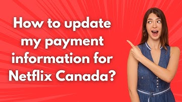 How to update my payment information for Netflix Canada ? - Step by Step
