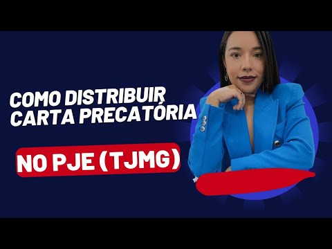 COMO DISTRIBUIR UMA CARTA PRECATÓRIA NO PJE - TJMG