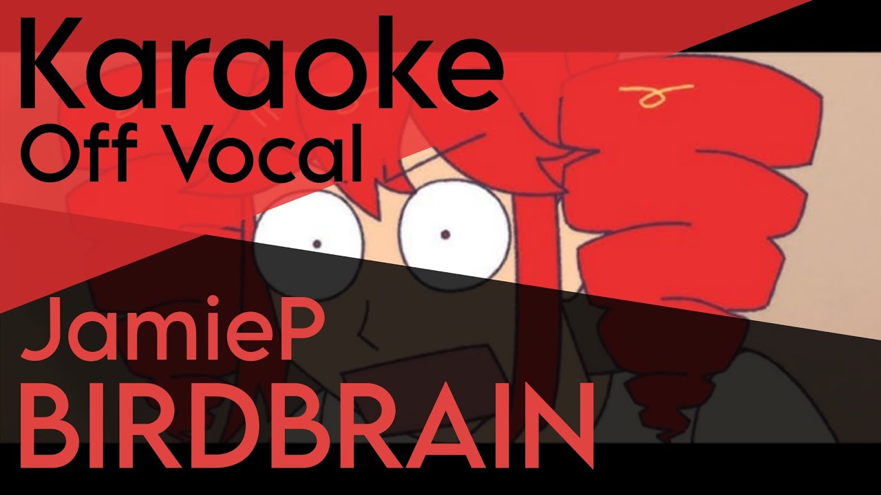 「KARAOKE」BIRDBRAIN - JamieP - Off Vocal