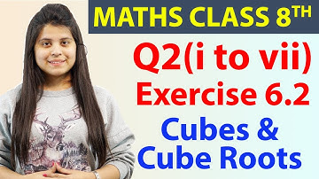 Q2(i) to (vii) - Ex 6.2 - Cubes & Cube Roots - Maths Class 8th - Chapter 6, CBSE