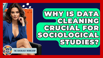 Why Is Data Cleaning Crucial For Sociological Studies? - The Sociology Workshop