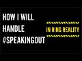 How in ring reality will handle speakingout