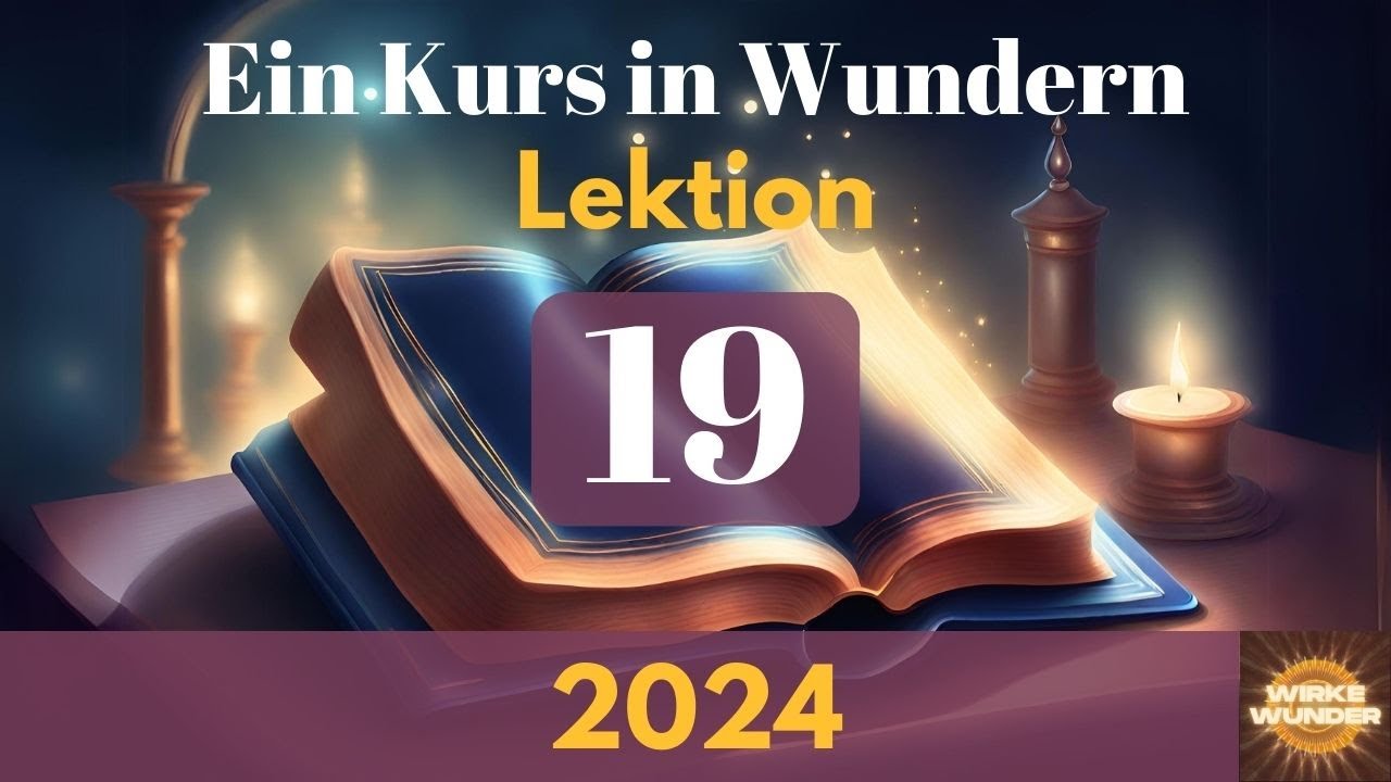 💖 Lektion 19 - Ich erfahre die Wirkungen meiner Gedanken nicht allein. | Ein Kurs in Wundern