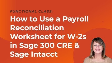 How to Use Payroll Reconciliation Worksheet for W2s in Sage 300 CRE