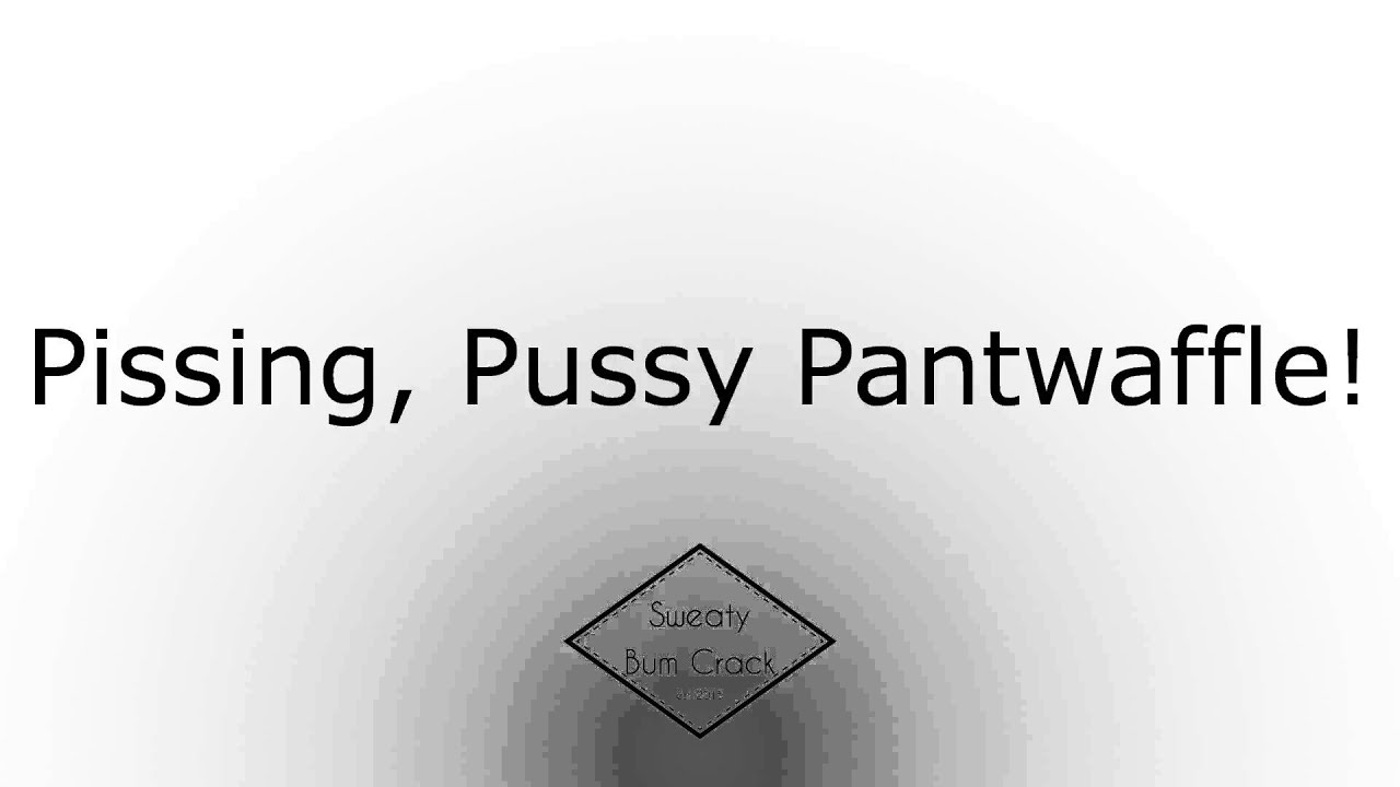 Pissing Pussy Pantwaffle Youtube