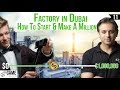 Factory in Dubai: How to start and make a million