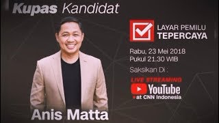 Saksikan! Kupas Kandidat : Anis Matta - 23 Mei 2018 | CNN Layar Pemilu Tepercaya