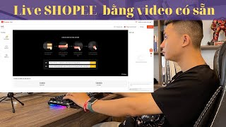Cách live Shopee từ máy tính bằng video có sẵn