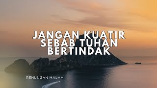 Jangan Kuatir Sebab Tuhan Bertindak - Renungan dan Doa Malam 10 Juli 2026