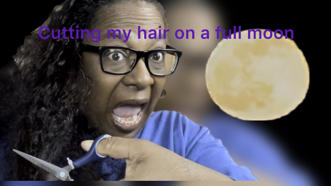 Cutting my hair on a full moon YouTube