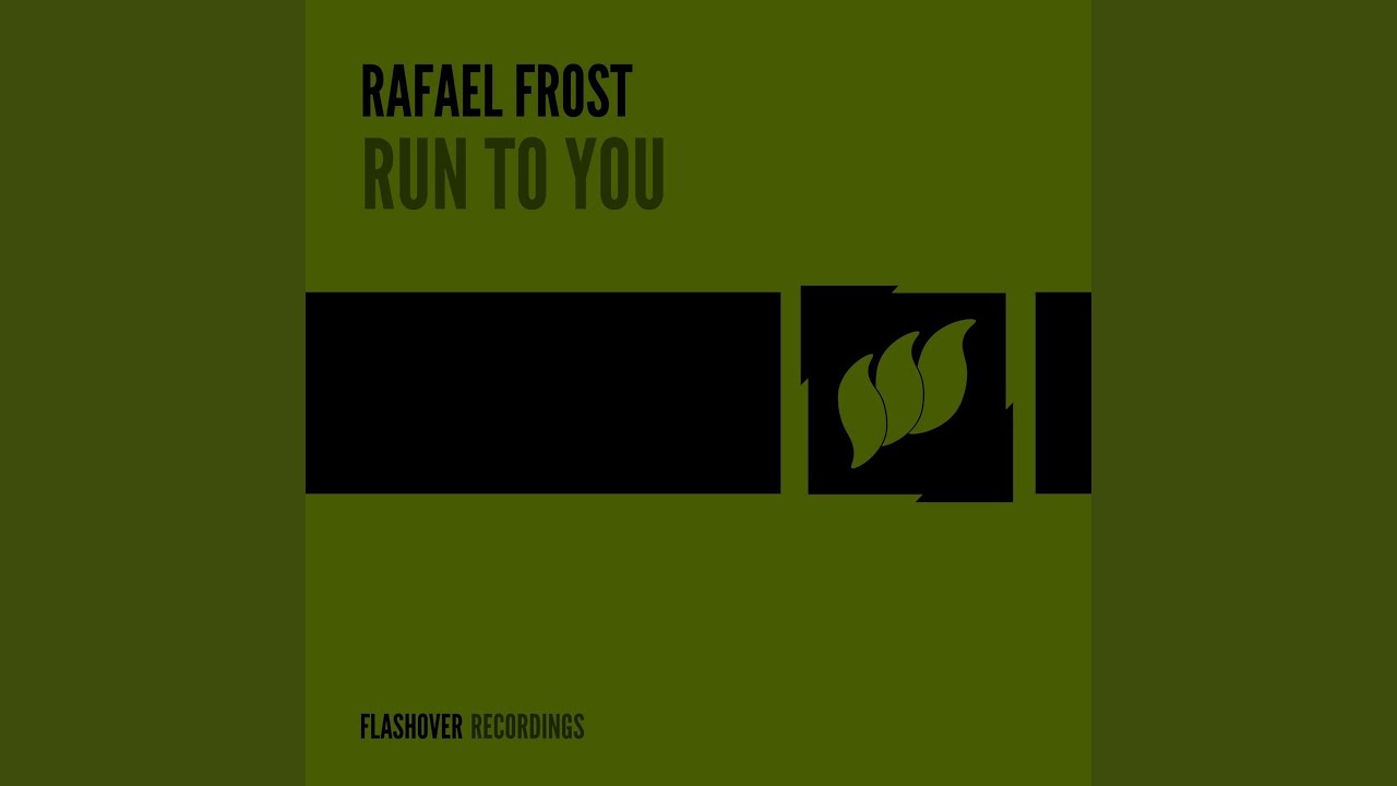 Run to You (The Scumfrog Remix) - Rafael Frost: Song Lyrics, Music Videos &  Concerts