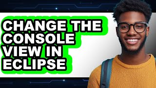 How to Change the Console View in Eclipse - Step by Step