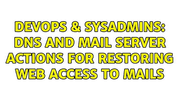 DevOps & SysAdmins: DNS and mail server actions for restoring web access to mails