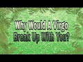 Why would a Virgo break up with you?