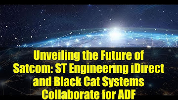 Unveiling the Future of Satcom: ST Engineering iDirect and Black Cat Systems Collaborate for ADF