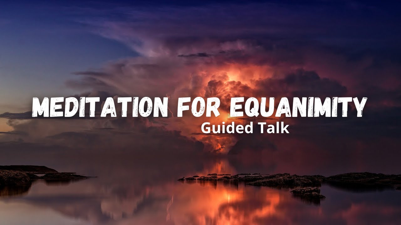 Meditation For Equanimity | POWERFUL Guided Talk On Cultivating Upekkha - MeditationTalks