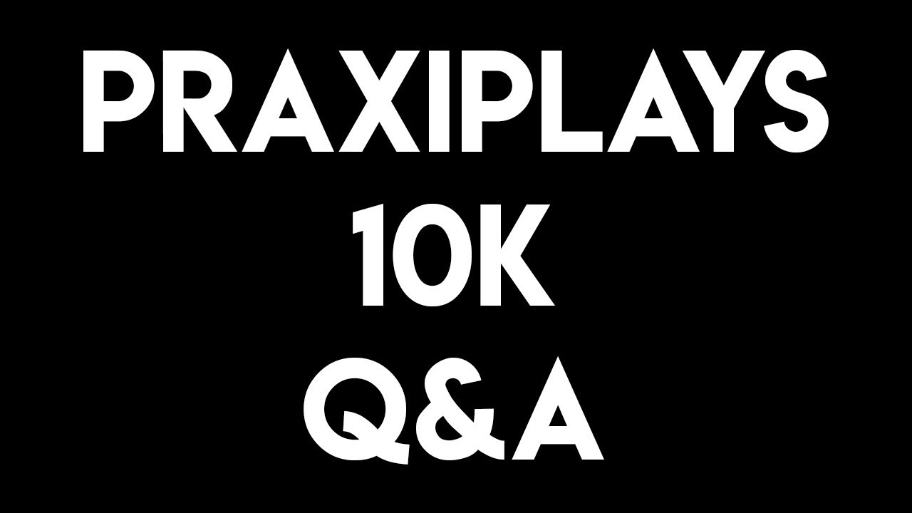 PraxiPlays 10K Subscribers Q&A Special