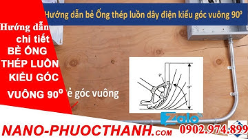 NANO PHƯỚC THÀNH : Hướng dẫn kiểu bẻ / uốn ống thép luồn dây điện kiểu góc vuông 90° - 0902974899