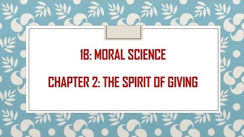Class 1B: Moral Science- Chapter 2- The Spirit of Giving