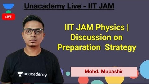 IIT JAM Physics | Discussion on Preparation  Strategy |  Mohd Mubashir | JAM 2021 | Unacademy Live