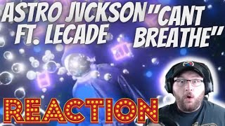 ASTRO JVCKSON FT. LECADE- CANT BREATHE(REACTION !!!) THOUGHT I WAS GONNA HAVE TO TEAR APART A VIEWER