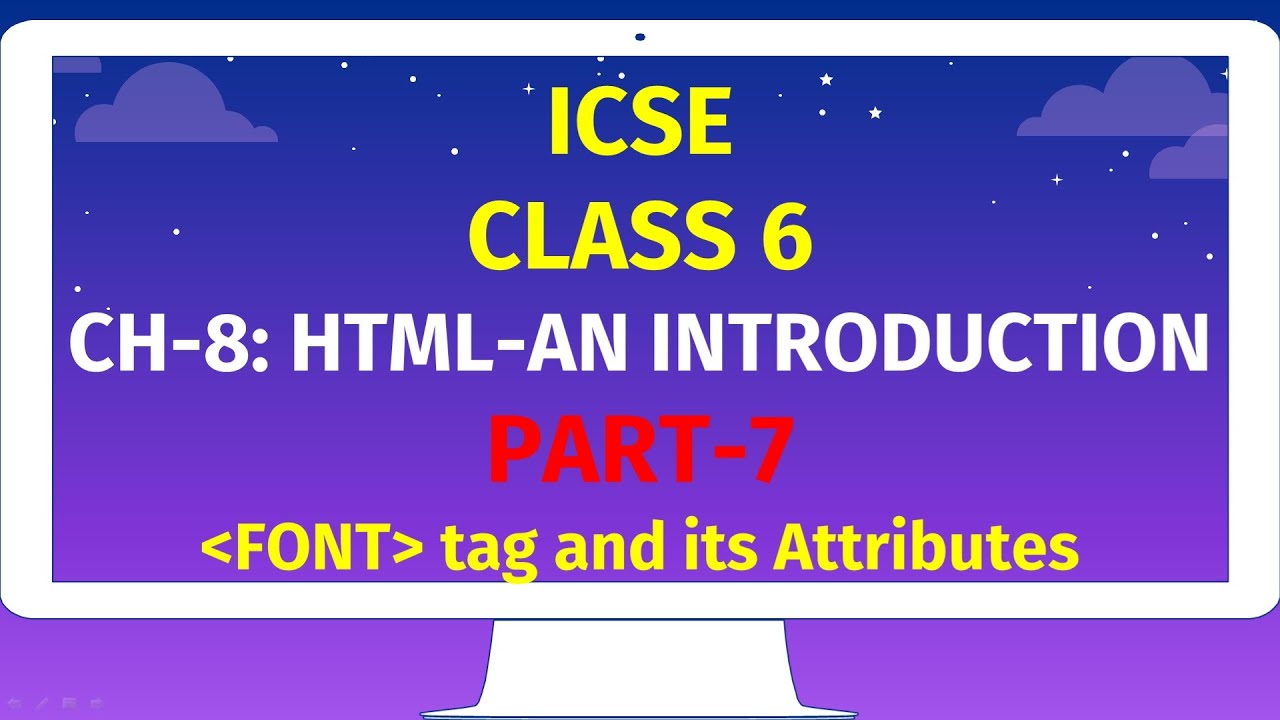 ICSE CLASS 6 | CH-8: HTML-AN INTRODUCTION | Part-7 | FONT tag and its ...