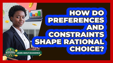 How Do Preferences And Constraints Shape Rational Choice?