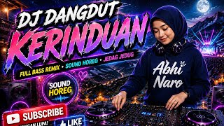 DJ DANGDUT KERINDUAN TERBARU 2026 🔥 FULL BASS REMIX | SOUND HOREG | JEDAG JEDUG VIRAL TIKTOK