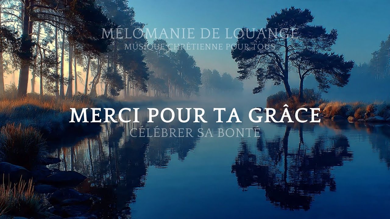 Merci Pour Ta Grâce - Chant de Louange Chrétien