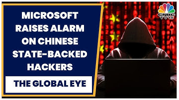 Chinese Hackers Targeting Critical Infrastructure, Alleges Microsoft | The Global Eye | CNBC TV18