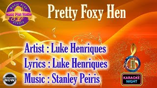 Video thumbnail of "Pretty Foxy Hen I Luke Henriques I Karaoke I with lyrics I Music Plus Studio"