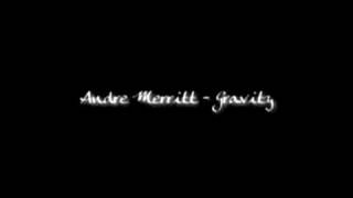 Video thumbnail of "Andre Merritt - Gravity"