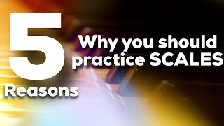 5 Reasons You Should Practice Scales Every Day (Piano) | Piano Tips