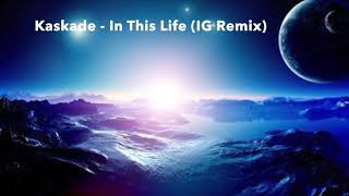 Kaskade - In This Life (IG Remix)