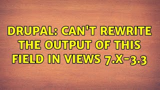 Drupal: Can't Rewrite the output of this field in views 7.x-3.3 (2 Solutions!!) Wealth