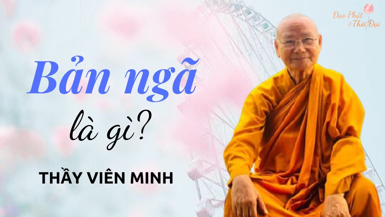 Bản ngã là gì ?  II Thầy Viên Minh